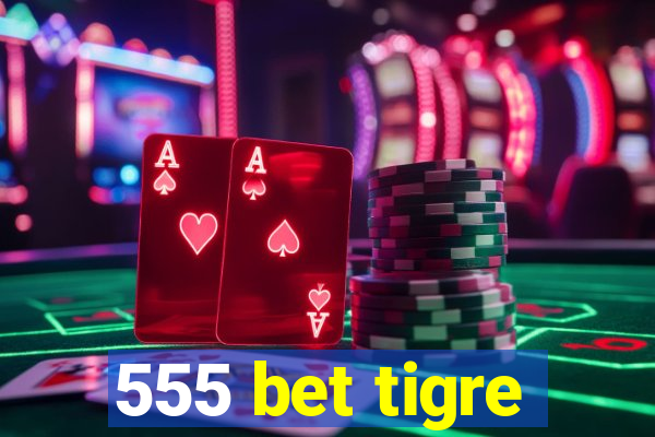 555 bet tigre